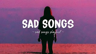 Sad Songs ♫ Sad songs playlist for broken hearts  Depressing Songs 2023 That Will Make You Cry [upl. by Norford377]