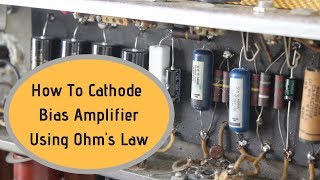 How To Cathode Bias Amplifiers Using Ohms Law [upl. by Ennirroc91]