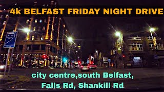 4k BELFAST FRIDAY NIGHT DRIVE city centre south Belfast Falls Rd Shankill Rd [upl. by Anahoj]