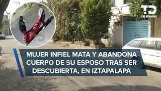 Mujer infiel mata a su esposo tras ser descubierta amante la ayudó a tirar el cuerpo en Iztapalapa [upl. by Past]