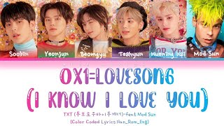 TXT 투모로우바이투게더 – 0X1LOVESONG I Know I Love You feat MOD SUNColor Coded Lyrics HanRomEng [upl. by Eppesuig]