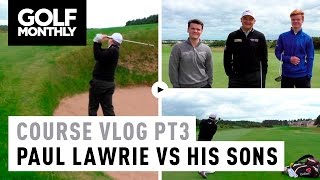 Course Vlog Pt 3  Paul Lawrie vs His Sons [upl. by Pironi371]