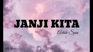 Achik Spin  Janji KitaLirik [upl. by Adnoral]