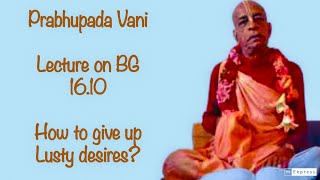 Prabhupada Vani How to give up Lusty desires [upl. by Nirro]