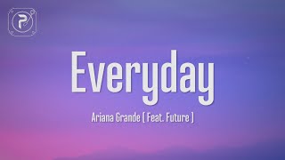 Ariana Grande  Everyday Lyrics ft Future [upl. by Iolenta]