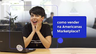 AMERICANAS Marketplace B2W o que é como funciona e como vender [upl. by Haleemak]