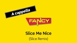 FANCY Slice Me Nice Slice Remix A cappella [upl. by Una]