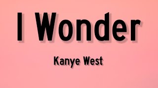 Kanye West  I Wonder Lyrics  quotfind your dreams come truequot [upl. by Nevsa]