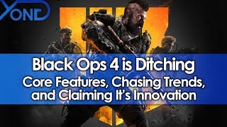 Black Ops 4 is Ditching Core Features Chasing Trends and Claiming Its Innovation [upl. by Nomrej]