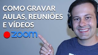 Como gravar Aulas Reuniões e Vídeos Utilizando o ZOOM [upl. by Grenville]