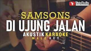 di ujung jalan  samsons akustik karaoke male key [upl. by Ide]