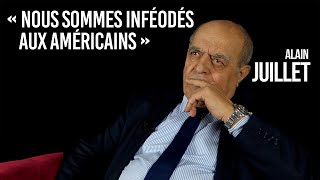 Alain Juillet  “Nous sommes inféodés aux Américains ” [upl. by Bergh]