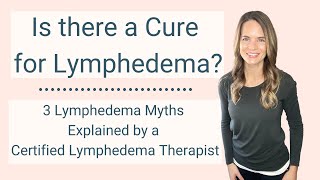 Is there a Cure for Lymphedema with Surgery Lymphedema Myths Explained by a Lymphedema Therapist [upl. by Rosen]