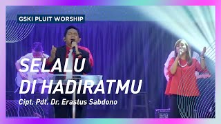 Selalu di HadiratMu lagu Pdt Dr Erastus Sabdono  GSKI Pluit Worship [upl. by Yllac750]