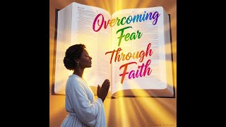 Overcoming Fear Through Faith [upl. by Kary671]