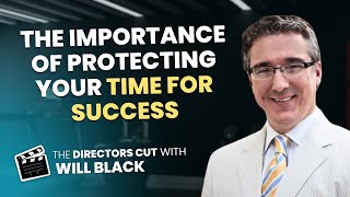 Why Being Selfish With Your Time Is Important To Your Success The Directors Cut  Video 4 [upl. by Fara505]