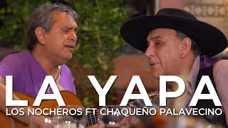 La Yapa LOS NOCHEROS FT EL CHAQUEÑO PALAVECINO [upl. by Akinert]