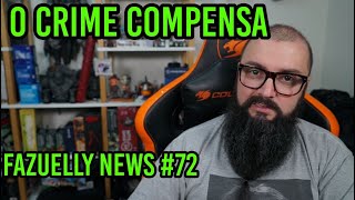 Fazuelly News 72  O Crime Compensa [upl. by Olaf]