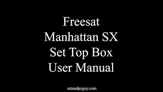 Manhattan SX Freesat User Guide  Freesat Set Top Box Manual and User Guide non recording [upl. by Adriano]