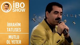 İbrahim Tatlıses  Mutlu Ol Yeter  İbo Show [upl. by Dleifrag955]