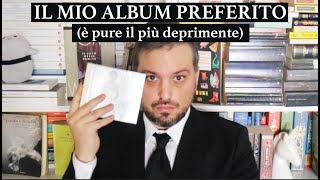 IL MIO ALBUM PREFERITO IN ASSOLUTO è anche il più deprimente [upl. by Aleafar]