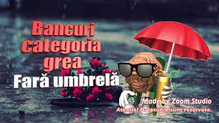 Bancuri Categoria Grea Fara Umbrela [upl. by Seravart]