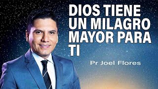 Dios tiene un milagro mayor para ti  Pr Joel Flores  sermones adventistas [upl. by Nuavahs]