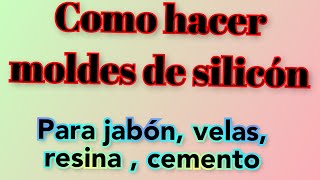 Como hacer moldes de silicón para jabónvela resina cemento etc [upl. by Mastic]