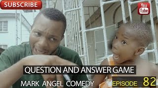 QUESTION AND ANSWER GAME Mark Angel Comedy Episode 82 [upl. by Lore]