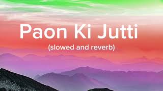 Paon Ki Jutti  slowed and reverb song [upl. by Chafee107]