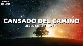 Cansado Del Camino  Jesus Adrian Romero LetraLyrics [upl. by Garrik]