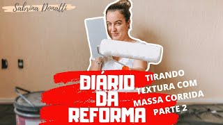 TIRAR TEXTURA DA PAREDE COM MASSA CORRIDA  DIÁRIO DA REFORMA  SABRINA DONATTI [upl. by Call14]