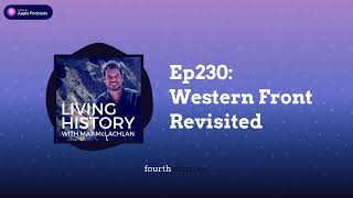 Ep230 Western Front Revisited  Living History with Mat McLachlan [upl. by Naiditch]