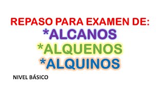 REPASO PARA EXAMEN DE ALCANOS ALQUENOS Y ALQUINOS  Nivel Básico [upl. by Enirehtacyram]