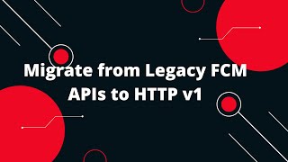 🚀 Migrate from Legacy FCM APIs to HTTP v1 Boost Your Firebase Push Notifications 🔥 [upl. by Philine921]