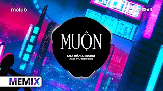 Muộn Remix Style Thái Hoàng  LaLa Trần x meChill  Năm 18 Khi Em Còn Chưa Biết Yêu Remix TikTok [upl. by Karub90]