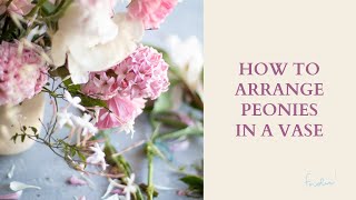 HOW TO ARRANGE PEONIES IN A VASE [upl. by Judah]