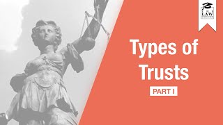 Trust Law  Types of Trusts Part I [upl. by Lorolla]