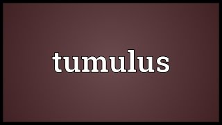 Tumulus Meaning [upl. by Scotty458]