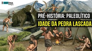 PRÉHISTÓRIA PALEOLÍTICO OU IDADE DA PEDRA LASCADA  COMO VIVIAM OS quotHOMENS DAS CAVERNASquot [upl. by Yance]