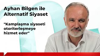 Ayhan Bilgen ile Alternatif Siyaset 14 “Kamplaşma siyaseti otoriterleşmeye hizmet eder” [upl. by Ax54]