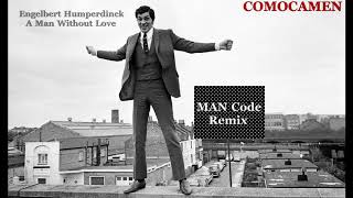 Engelbert Humperdinck  A Man Without Love COMOCAMEN  MAN Code Remix [upl. by Artemis293]