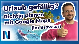 Google Maps Tipps für die perfekte Urlaubsplanung im Browser [upl. by Ioyal]