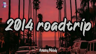 summer 2014 vibes  2014 roadtrip mix nostalgia playlist [upl. by Johnath]