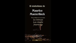 El simbolismo de Maurice Maeterlinck tres obras en un acto Traducción y notas de Carlos Robles [upl. by Schultz]