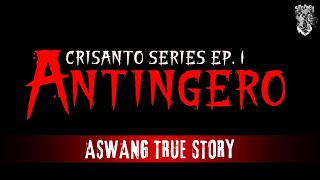 Antingero na Kwento ni Crisanto  Aswang True Story  Kwentong Aswang [upl. by Lydon]