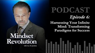 Episode 6  Harnessing Your Infinite Mind Transforming Paradigms for Success [upl. by Yokoyama922]