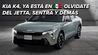 El KIA K4 ya está en México el sucesor del Forte pone en jaque a Jetta Sentra y compañía [upl. by Pearson]