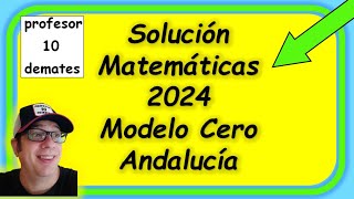 Examen selectividad matemáticas 2024 Modelo cero Andalucía resuelto solución [upl. by Glass]