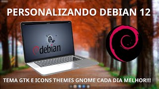 DEBIAN 12 COM GNOME VEJA COMO INSTALAR GTK  ÍCONS THEMES NO SEU LINUX [upl. by Eimrots512]